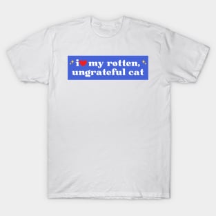 i love my rotten ungrateful cat, Ungrateful Cat Funny meme car Bumper T-Shirt
